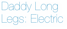 Daddy Long Legs: Electric